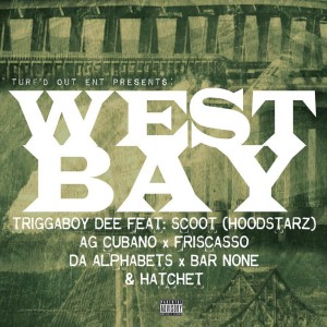 Triggaboy Dee的專輯West Bay Anthem (feat. Scoot of The Hoodstars, AG Cubano, Friscasso, Da Alphabets, Bar None, Hatchet)