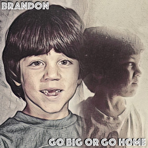Go Big or Go Home dari Brandon