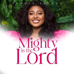 Listen to Mighty Is the Lord song with lyrics from Sandra Jaedon