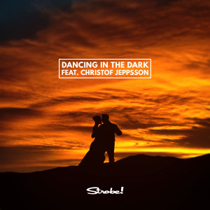Strobe!的專輯Dancing In The Dark (feat. Christof Jeppsson)