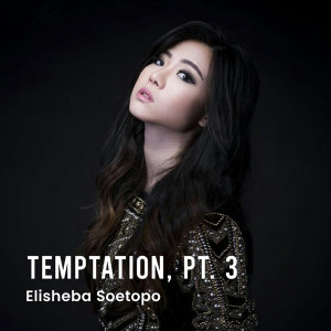 收聽Elisheba Soetopo的Temptation, Pt. 3歌詞歌曲