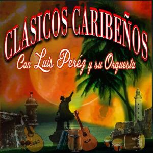 Luis Perez Y Su Orquesta的專輯Clasicos Caribenos, Vol. 2