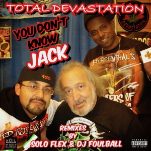 ดาวน์โหลดและฟังเพลง You Don't Know Jack (Solo Flex Remix) (Solo Flex Remix|Explicit) พร้อมเนื้อเพลงจาก Total Devastation