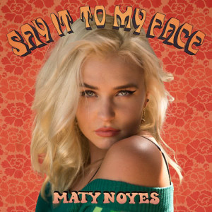 ดาวน์โหลดและฟังเพลง Say It To My Face พร้อมเนื้อเพลงจาก Maty Noyes