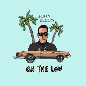 ดาวน์โหลดและฟังเพลง On the Low พร้อมเนื้อเพลงจาก John Bloom