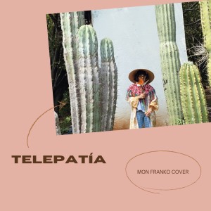 收聽Mon Franko的Telepatia (Cover)歌詞歌曲