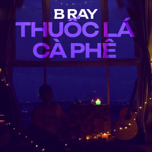B Ray的专辑Thuốc Lá & Cà Phê