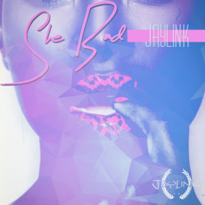 ดาวน์โหลดและฟังเพลง She Bad พร้อมเนื้อเพลงจาก JayLink