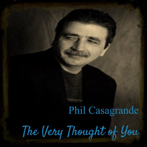 收听Phil Casagrande的The Very Thought of You歌词歌曲