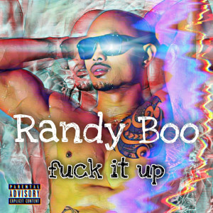 Listen to Fuck It Up (Explicit) song with lyrics from Randy Boo