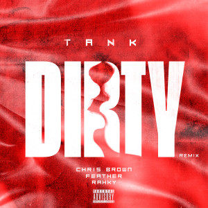 Tank的專輯Dirty (Remix) [feat. Chris Brown, Feather & Rahky]