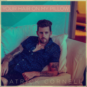 Dengarkan lagu Your Hair on My Pillow nyanyian Patrick Cornell dengan lirik