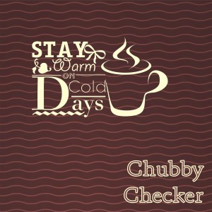 Chubby Checker的专辑Stay Warm On Cold Days