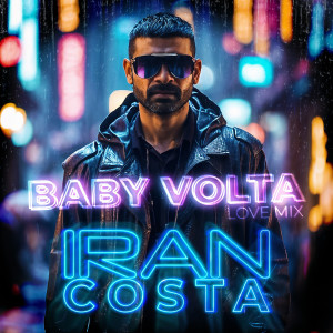 Listen to Baby Volta (Love Mix) song with lyrics from Iran Costa