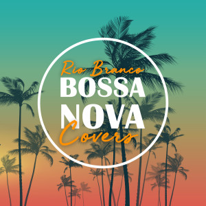 Rio Branco的專輯Bossa Nova Covers (Vol. 2)
