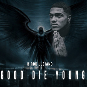 收聽Birdd Luciano的Good Die Young (Explicit)歌詞歌曲