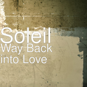 ดาวน์โหลดและฟังเพลง Way Back into Love (Explicit) พร้อมเนื้อเพลงจาก soleil