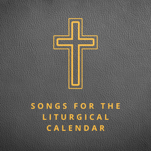 อัลบัม Songs for the Liturgical Calendar ศิลปิน Lifeway Worship