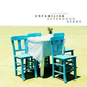 Album Unfamiliar Afternoon Scent oleh Lee Eunhu
