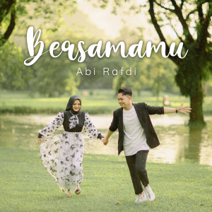 Dengarkan lagu Bersamamu nyanyian Abi Rafdi dengan lirik