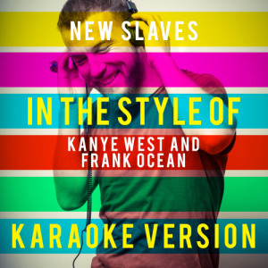 Ameritz Top Tracks的專輯New Slaves (In the Style of Kanye West and Frank Ocean) [Karaoke Version] - Single