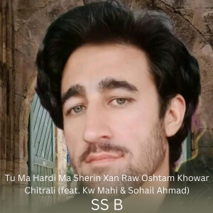 Tu Ma Hardi Ma Sherin Xan Raw Oshtam Khowar Chitrali dari SS B