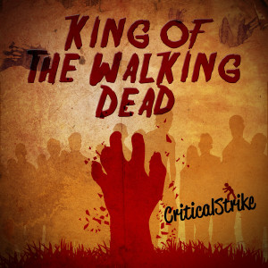 收聽Critical Strike的King of the Walking Dead (Walking Dead Rap)歌詞歌曲