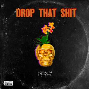 ดาวน์โหลดและฟังเพลง Drop That Shit (Explicit) พร้อมเนื้อเพลงจาก Dastardly