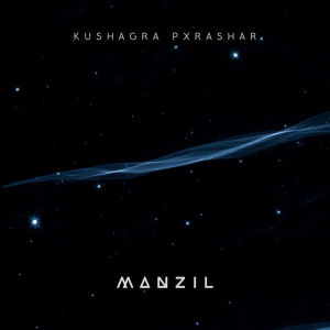 KUSHAGRA PXRASHAR的專輯Manzil