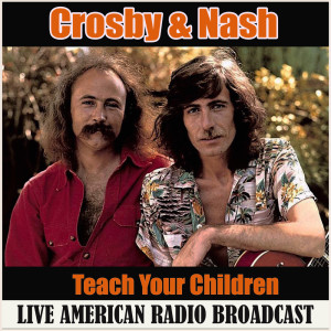 Dengarkan Teach Your Children (Live) lagu dari Crosby & Nash dengan lirik