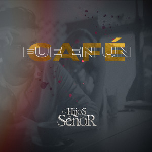 Listen to Fue En Un Cafe song with lyrics from Los Hijos del Señor