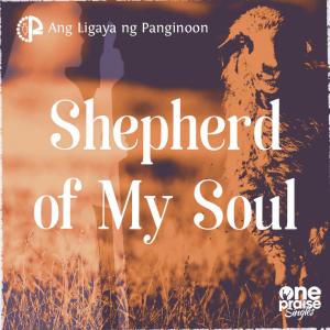 收听ANG LIGAYA NG PANGINOON的Shepherd of My Soul歌词歌曲