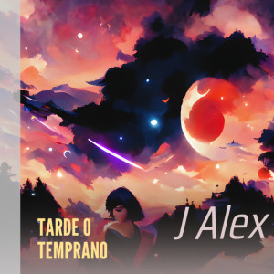 J Alex的專輯Tarde o Temprano (Explicit)