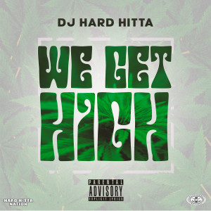 ดาวน์โหลดและฟังเพลง We Get High (Explicit) พร้อมเนื้อเพลงจาก DJ Hard Hitta