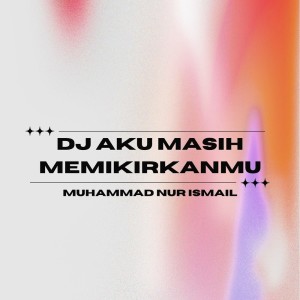 Album Dj Aku Masih Memikirkanmu oleh Muhammad Nur Ismail