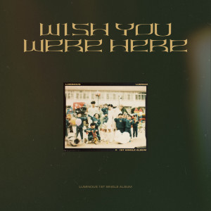 อัลบัม Wish You Were Here ศิลปิน LUMINOUS