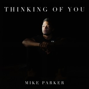 Listen to Thinking Of You song with lyrics from Mike Parker