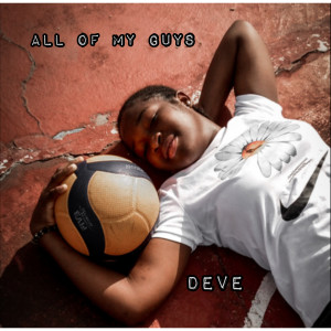 ดาวน์โหลดและฟังเพลง All of my Guys พร้อมเนื้อเพลงจาก Deve