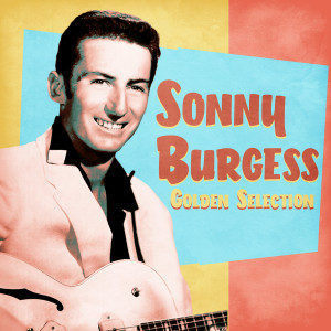 Sonny Burgess的專輯Golden Selection (Remastered)