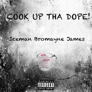收聽Iceman Bromayne James的COOK UP THA DOPE! (Explicit)歌詞歌曲