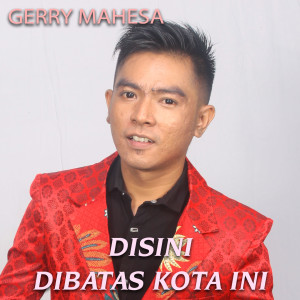 Dengarkan Disini Dibatas Kota Ini lagu dari Gerry Mahesa dengan lirik