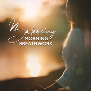 Balancing Morning Breathwork (Rest & Renew, Meditation for Slowing Down) dari Calm Music Masters Relaxation