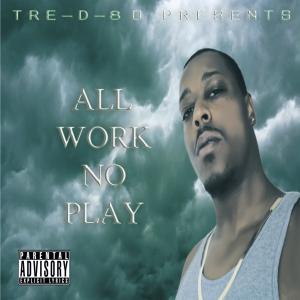 收聽TRE-D-80的All Work No Play (feat. Mike B & Lucky Drae) (Explicit)歌詞歌曲