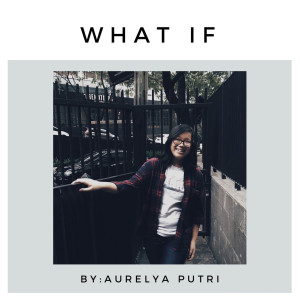 ดาวน์โหลดและฟังเพลง What If พร้อมเนื้อเพลงจาก Aurelya Putri