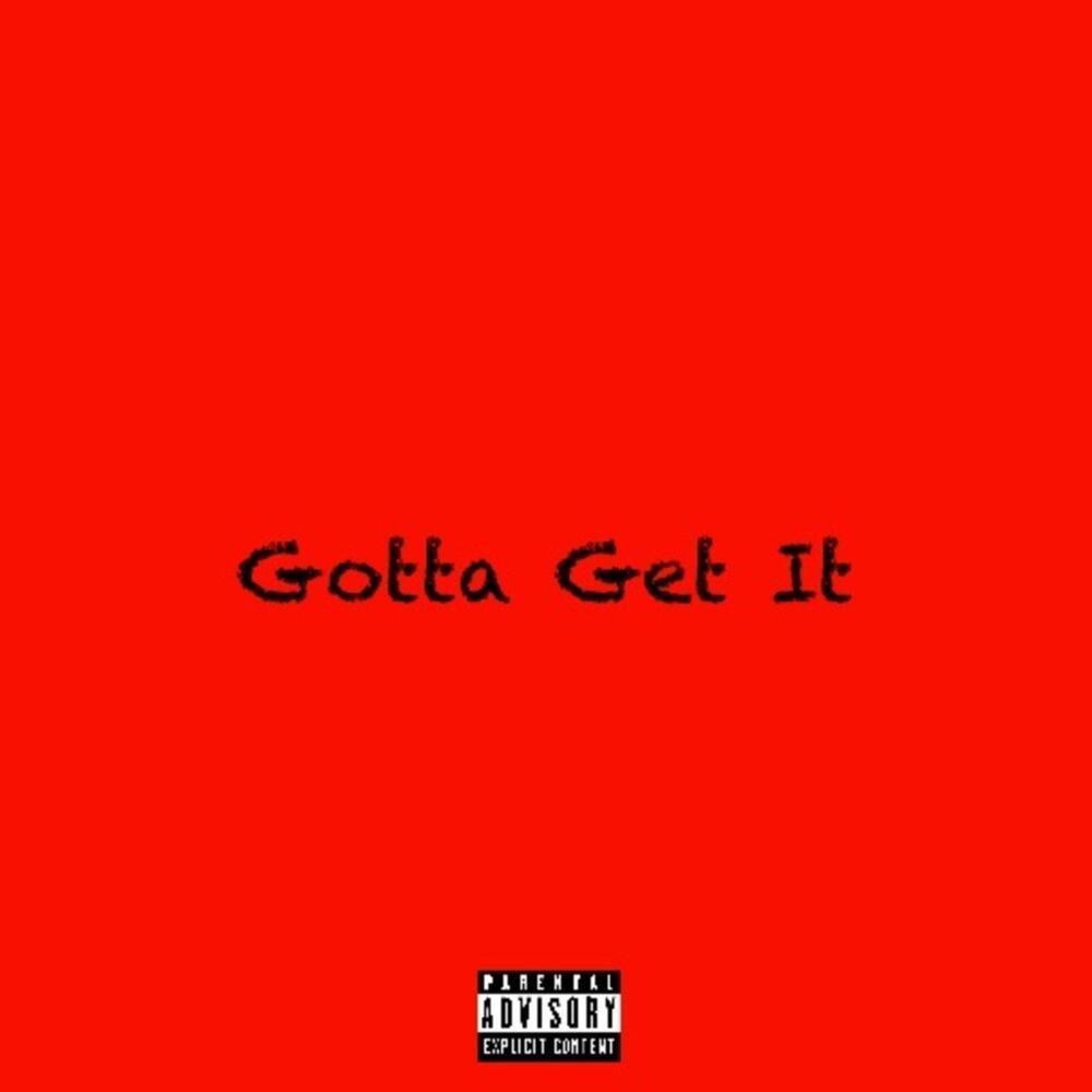 Gotta Get It (Explicit)