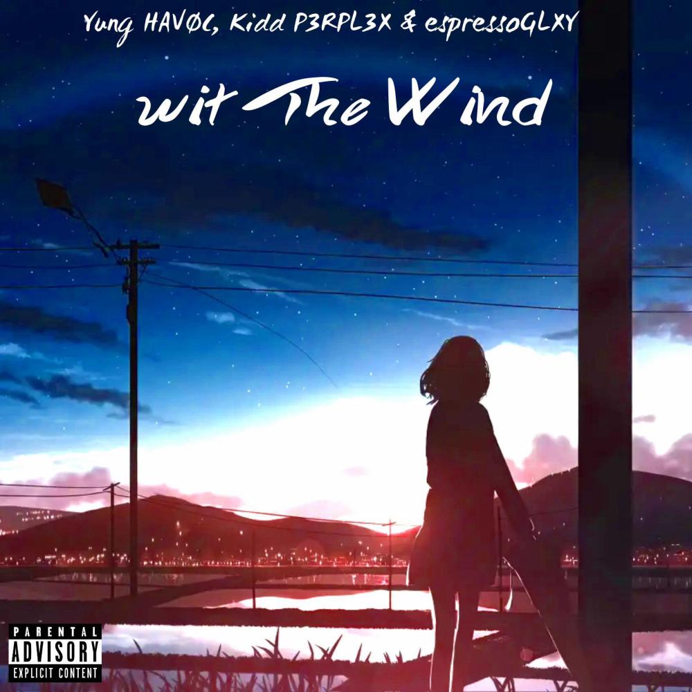 Wit The Wind (feat. KiDD P3RPL3X & EspressoGLXY) (Explicit)