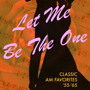 อัลบัม Let Me Be the One: Classic AM Favorites '55-'65 ศิลปิน Various Artists