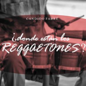 อัลบัม Donde Estan los Reggaetones (En Vivo) ศิลปิน Candido Fabre