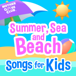 Mother Goose Club的專輯Summer, Sea and Beach Songs for Kids