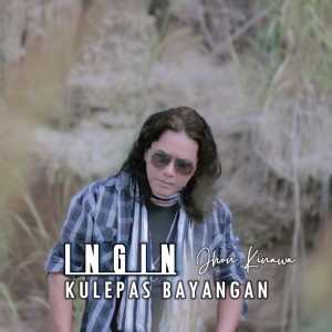 Listen to INGIN KULEPAS BAYANGAN song with lyrics from Jhon Kinawa